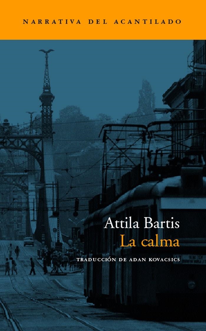 CALMA, LA (NARRATIVA ACANTILADO 52) | 9788496136168 | BARTIS, ATTILA | Llibreria La Gralla | Librería online de Granollers