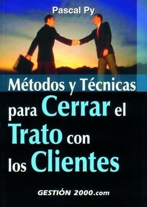 METODOS Y TECNICAS PARA CERRAR EL TRATO CON LOS CLIENTES | 9788480888943 | PY, PASCAL | Llibreria La Gralla | Librería online de Granollers