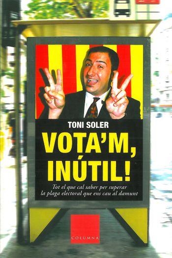 VOTA'M INUTIL | 9788466403580 | SOLER, TONI | Llibreria La Gralla | Llibreria online de Granollers