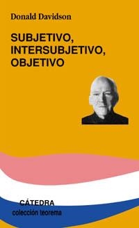 SUBJETIVO INTERSUBJETIVO OBJETIVO (TEOREMA) | 9788437620855 | DAVIDSON, DONALD | Llibreria La Gralla | Librería online de Granollers