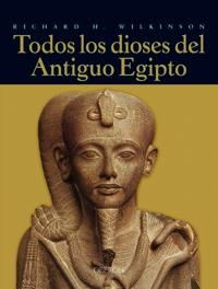 TODOS LOS DIOSES DEL ANTIGUO EGIPTO | 9788496052284 | WILKINSON, RICHARD H. | Llibreria La Gralla | Librería online de Granollers
