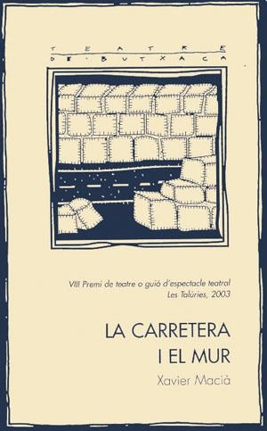CARRETERA I EL MUR, LA (TEATRE DE BUTXACA 24) | 9788497790413 | MACIÀ, XAVIER | Llibreria La Gralla | Llibreria online de Granollers