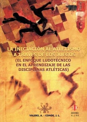 INICIACION AL ATLETISMO A TRAVES DE LOS JUEGOS, LA | 9788497001250 | VALERO, A. / CONDE, J.L. | Llibreria La Gralla | Librería online de Granollers