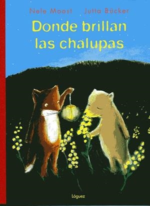 DONDE BRILLAN LAS CHALUPAS | 9788489804654 | MOOST, NELE / BUCKER, JUTTA | Llibreria La Gralla | Librería online de Granollers