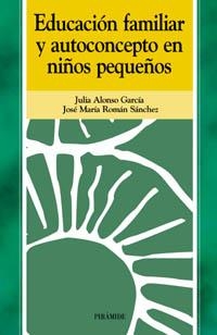 EDUCACION FAMILIAR Y AUTOCONCEPTO EN NIÑOS PEQUEÑOS | 9788436818215 | ALONSO GARCIA, JULIA / ROMAN SANCHEZ, JOSE MARIA | Llibreria La Gralla | Librería online de Granollers