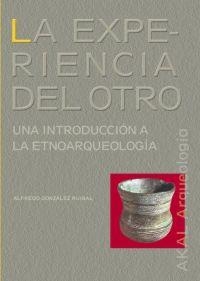 EXPERIENCIA DEL OTRO, LA. INTRODUCCION A LA ETNOARQUEOLOGIA | 9788446020608 | GONZALEZ RUIBAL, ALFREDO | Llibreria La Gralla | Librería online de Granollers