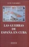 GUERRAS DE ESPAÑA EN CUBA, LAS | 9788474904741 | NAVARRO, LUIS | Llibreria La Gralla | Llibreria online de Granollers