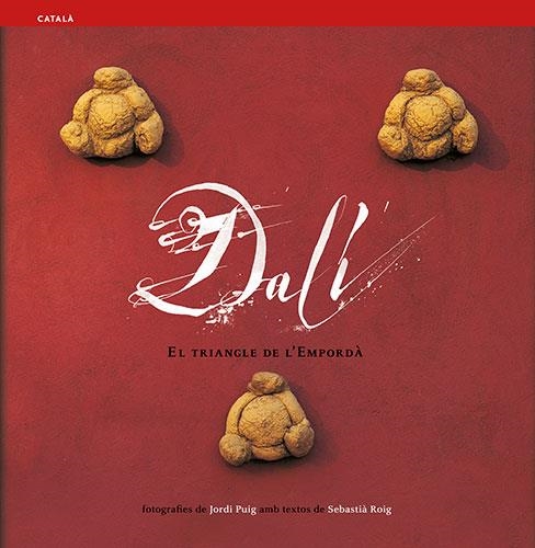 DALI EL TRIANGLE DE L'EMPORDA | 9788484781097 | ROIG, SEBASTIA; PUIG, JORDI | Llibreria La Gralla | Llibreria online de Granollers