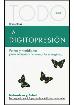 TODO SOBRE LA DIGITOPRESION (NATURALEZA Y SALUD 12) | 9788496194076 | BRIGO, BRUNO | Llibreria La Gralla | Librería online de Granollers