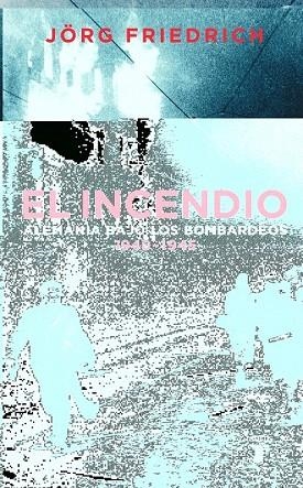 INCENDIO, EL. ALEMANIA BAJO LOS BOMBARDEOS 1940-1945 | 9788430605217 | FRIEDRICH, JORG | Llibreria La Gralla | Librería online de Granollers