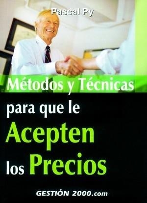 METODOS Y TECNICAS PARA QUE LE ACEPTEN LOS PRECIOS | 9788480888745 | PY, PASCAL | Llibreria La Gralla | Librería online de Granollers