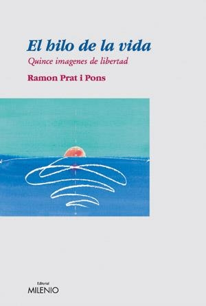 HILO DE LA VIDA, EL. QUINCE IMAGENES DE LIBERTAD | 9788497430821 | PRAT I PONS, RAMON | Llibreria La Gralla | Librería online de Granollers