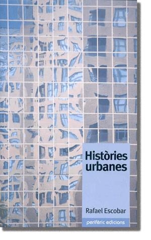 HISTORIES URBANES (NARRATIVA 2) | 9788493326036 | ESCOBAR, RAFAEL | Llibreria La Gralla | Librería online de Granollers