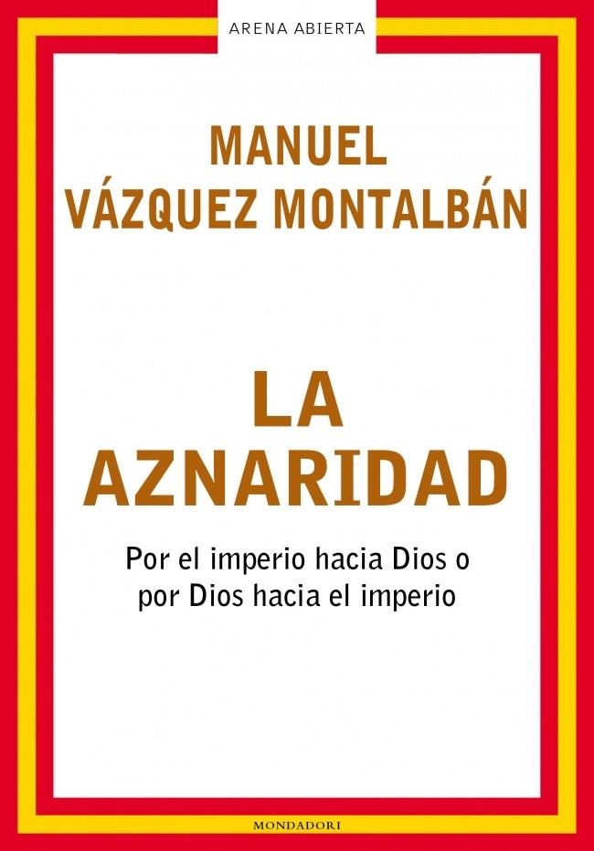 AZNARIDAD, LA. (ARENA ABIERTA) | 9788439710172 | VAZQUEZ MONTALBAN, MANUEL | Llibreria La Gralla | Librería online de Granollers