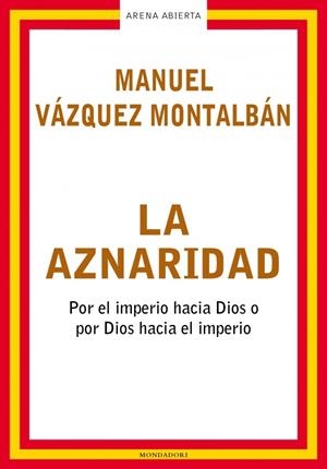AZNARIDAD, LA. (ARENA ABIERTA) | 9788439710172 | VAZQUEZ MONTALBAN, MANUEL | Llibreria La Gralla | Llibreria online de Granollers