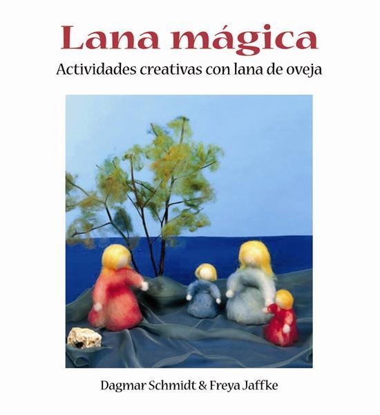 LANA MAGICA. ACTIVIDADES CREATIVAS CON LANA DE OVEJA | 9788489825062 | SCHMIDT, DAGMAR; JAFFKE, FREYA | Llibreria La Gralla | Llibreria online de Granollers