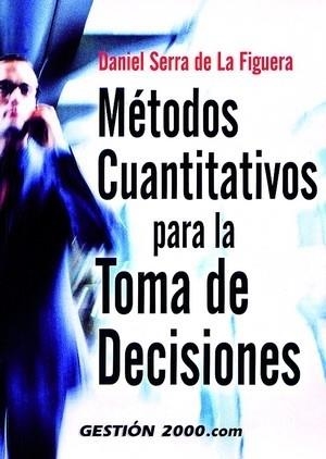 METODOS CUANTITATIVOS PARA LA TOMA DE DECISIONES | 9788480889407 | SERRA DE LA FIGUERA, DANIEL | Llibreria La Gralla | Llibreria online de Granollers