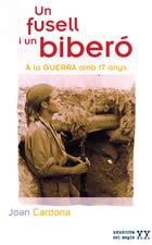 FUSELL I UN BIBERO, UN -A LA GUERRA AMB 17 ANYS- | 9788496035911 | CARDONA, JOAN | Llibreria La Gralla | Llibreria online de Granollers