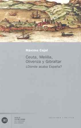 CEUTA MELILLA OLIVENZA Y GIBRALTAR. DONDE ACABA ESPAÑA? | 9788432311383 | CAJAL, MAXIMO | Llibreria La Gralla | Librería online de Granollers