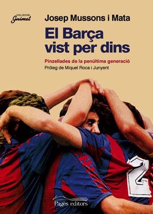 BARÇA VIST PER DINS, EL. PINZELLADES DE LA PENULTIMA GENERAC | 9788497790956 | MUSSONS I MATAS, JOSEP | Llibreria La Gralla | Librería online de Granollers