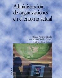ADMINISTRACION DE ORGANIZACIONES EN EL ENTORNO ACTUAL | 9788436818093 | AGUIRRE SADABA, ALFREDO / CASTILLO CLAVERO, ANA | Llibreria La Gralla | Llibreria online de Granollers