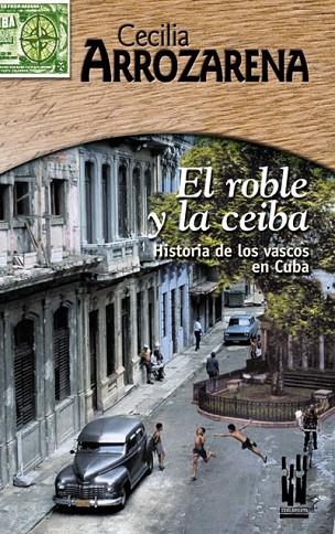 ROBLE Y LA CEIBA, EL. HISTORIA DE LOS VASCOS EN CUBA | 9788481363579 | ARROZARENA, CECILIA | Llibreria La Gralla | Llibreria online de Granollers