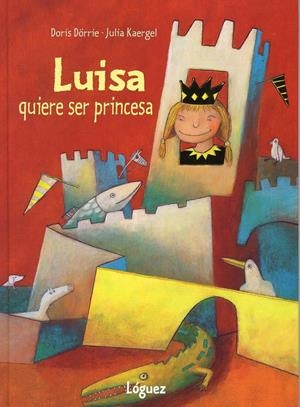 LUISA QUIERE SER PRINCESA | 9788489804708 | DORRIE, DORIS / KAERGEL, JULIA | Llibreria La Gralla | Librería online de Granollers