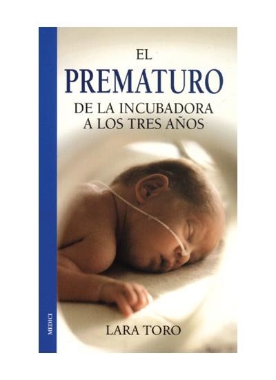 PREMATURO, EL. DE LA INCUBADORA A LOS TRES AÑOS | 9788489778771 | TORO I LIENAS, LARA | Llibreria La Gralla | Librería online de Granollers