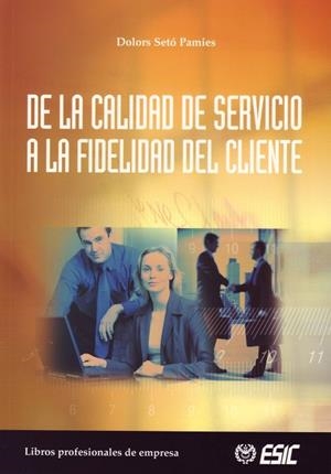 DE LA CALIDAD DE SERVICIO A LA FIDELIDAD DEL CLIENTE | 9788473563710 | SETO PAMIES, DOLORS | Llibreria La Gralla | Llibreria online de Granollers
