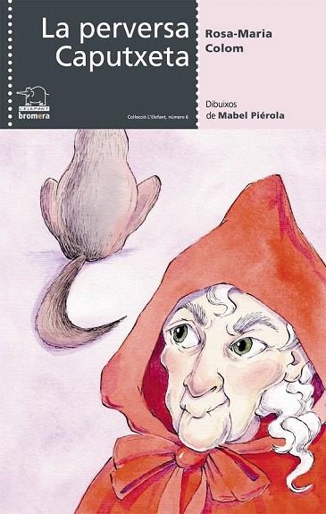 PERVERSA CAPUTXETA, LA (L'ELEFANT 6) | 9788476608081 | COLOM, ROSA MARIA | Llibreria La Gralla | Librería online de Granollers