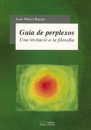 GUIA DE PERPLEXOS. UNA INVITACIO A LA FILOSOFIA | 9788497790642 | BUENO, JOAN MANEL | Llibreria La Gralla | Librería online de Granollers
