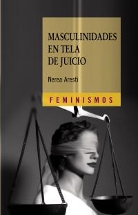 MASCULINIDADES EN TELA DE JUICIO | 9788437626406 | ARESTI, NEREA | Llibreria La Gralla | Librería online de Granollers