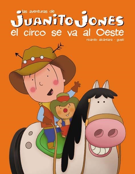 CIRCO SE VA AL OESTE, EL. AVENTURAS DE JUANITO JONES | 9788439207597 | ALCANTARA, RICARDO / GUSTI | Llibreria La Gralla | Llibreria online de Granollers