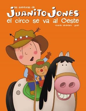 CIRCO SE VA AL OESTE, EL. AVENTURAS DE JUANITO JONES | 9788439207597 | ALCANTARA, RICARDO / GUSTI | Llibreria La Gralla | Librería online de Granollers