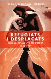 REFUGIATS I DESPLAÇATS DINS LA CATALUNYA EN GUERRA 1936-1939 | 9788485031238 | SERRALLONGA I URQUIDI, JOAN | Llibreria La Gralla | Llibreria online de Granollers