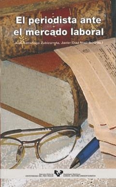 PERIODISTA ANTE EL MERCADO LABORAL, EL | 9788483735619 | LARRAÑAGA ZUBIZARRETA, JOSE / DIAZ NOCI, JAVIER | Llibreria La Gralla | Librería online de Granollers