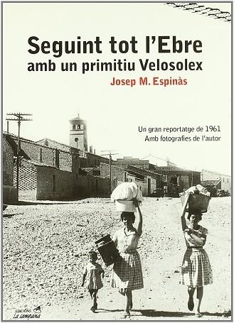 SEGUINT TOT L'EBRE AMB UN PRIMITIU VELOSOLEX | 9788495616418 | ESPINAS, JOSEP M. | Llibreria La Gralla | Librería online de Granollers