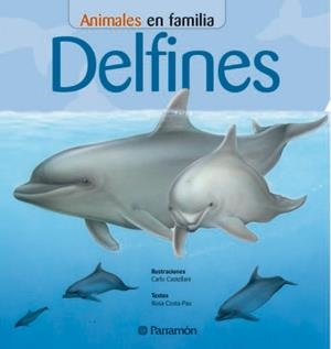 DELFINES (ANIMALES EN FAMILIA) | 9788434226456 | COSTA PAU, ROSA / CASTELLANI, CARLO | Llibreria La Gralla | Llibreria online de Granollers