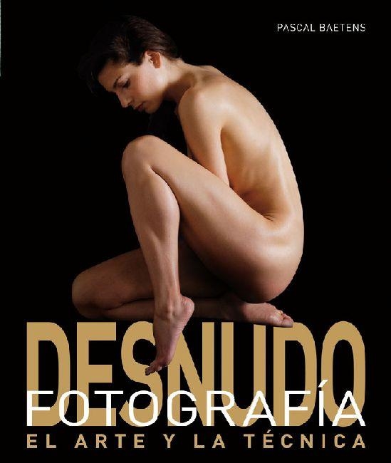 FOTOGRAFIA DE DESNUDO. EL ARTE Y LA TECNICA | 9788496669628 | BAETENS, PASCAL | Llibreria La Gralla | Librería online de Granollers