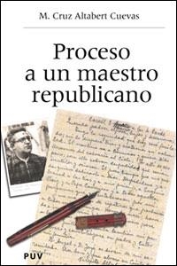 PROCESO A UN MAESTRO REPUBLICANO | 9788437059266 | ALTABERT CUEVAS, M. CRUZ | Llibreria La Gralla | Llibreria online de Granollers