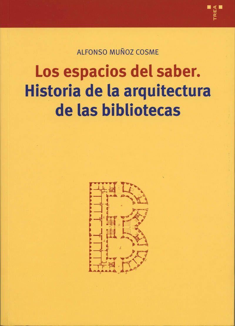ESPACIOS DEL SABER, LOS. HISTORIA DE LA ARQUITECTURA DE LAS | 9788497041027 | MUÑOZ COSME, ALFONSO | Llibreria La Gralla | Llibreria online de Granollers
