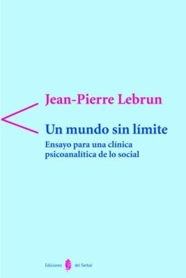 MUNDO SIN LIMITE, UN. ENSAYO PARA UNA CLINICA PSICOANALITICA | 9788476284247 | LEBRUN, JEAN PIERRE | Llibreria La Gralla | Librería online de Granollers