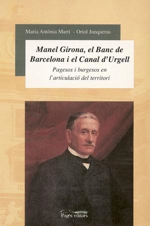 MANUEL GIRONA EL BANC DE BARCELONA I EL CANAL D'URGELL | 9788497790635 | JUNQUERAS, ORIOL / MARTI, M.ANTONIA | Llibreria La Gralla | Llibreria online de Granollers