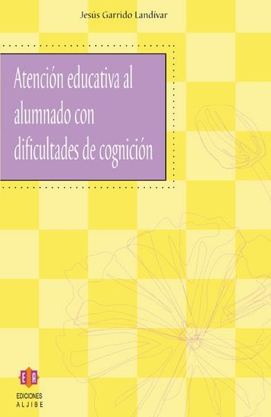 ATENCION EDUCATIVA AL ALUMNADO CON DIFICULTADES DE COGNICION | 9788497001731 | GARRIDO, JESUS | Llibreria La Gralla | Librería online de Granollers