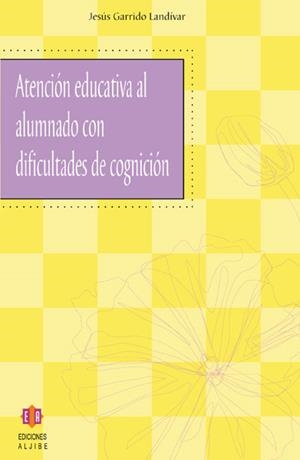 ATENCION EDUCATIVA AL ALUMNADO CON DIFICULTADES DE COGNICION | 9788497001731 | GARRIDO, JESUS | Llibreria La Gralla | Librería online de Granollers