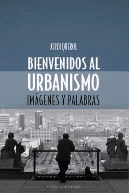 BIENVENIDOS AL URBANISMO. IMAGENES Y PALABRAS | 9788483302651 | QUEROL, JORDI | Llibreria La Gralla | Llibreria online de Granollers