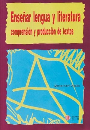 ENSEÑAR LENGUA Y LITERATURA. COMPRENSION Y PRODUCCION DE TEX | 9788497001793 | ABRIL VILLALBA, MANUEL | Llibreria La Gralla | Librería online de Granollers