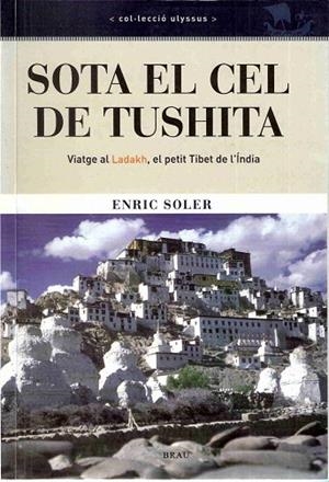 SOTA EL CEL DE TUSHITA. VIATGE AL LADAKH EL PETIT TIBET DE L | 9788495946362 | SOLER, ENRIC | Llibreria La Gralla | Librería online de Granollers