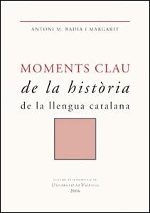 MOMENTS CLAU DE LA HISTORIA DE LA LLENGUA CATALANA | 9788437059389 | BADIA I MARGARIT, ANTONI M. | Llibreria La Gralla | Librería online de Granollers