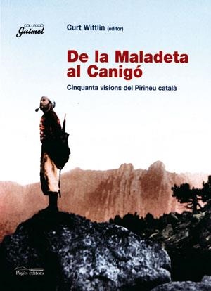 DE LA MALADETA AL CANIGO. CINQUANTA VISIONS DEL PIRINEU CATA | 9788497791823 | WITTLIN, CURT | Llibreria La Gralla | Librería online de Granollers